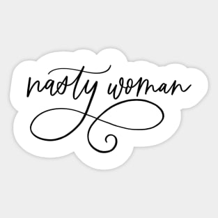 Nasty Woman Hand Lettered (black text) Sticker